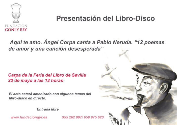 CONVOCATORIA DE PRENSA: FERIA DEL LIBRO/ LA FUNDACIÓN GOÑI Y REY PRESENTA MAÑANA UN LIBRO-CD CON POEMAS DE NERUDA MUSICADOS E INTERPRETADOS POR ÁNGEL CORPA CONVOCATORIA DE PRENSA: FERIA DEL LIBRO/ LA FUNDACIÓN GOÑI Y REY PRESENTA MAÑANA UN LIBRO-CD CON POEMAS DE NERUDA MUSICADOS E INTERPRETADOS POR ÁNGEL CORPA