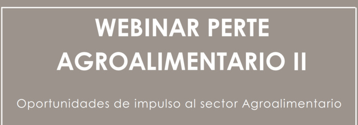 WEBINAR PERTE AGROALIMENTARIO II: Oportunidades de impulso al sector Agroalimentario. 4 de marzo, 16.00h WEBINAR PERTE AGROALIMENTARIO II: Oportunidades de impulso al sector Agroalimentario. 4 de marzo, 16.00h