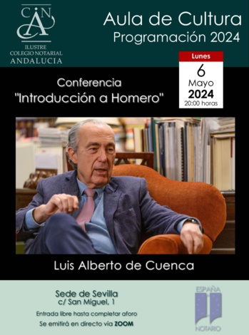 CONVOCATORIA DE PRENSA Y NOTA DE AGENDA: EL POETA Y FILÓLOGO LUIS ALBERTO DE CUENCA OFRECE MAÑANA LUNES 6 LA CONFERENCIA ‘INTRODUCCIÓN A HOMERO’ EN EL COLEGIO NOTARIAL DE ANDALUCÍA CONVOCATORIA DE PRENSA Y NOTA DE AGENDA: EL POETA Y FILÓLOGO LUIS ALBERTO DE CUENCA OFRECE MAÑANA LUNES 6 LA CONFERENCIA ‘INTRODUCCIÓN A HOMERO’ EN EL COLEGIO NOTARIAL DE ANDALUCÍA